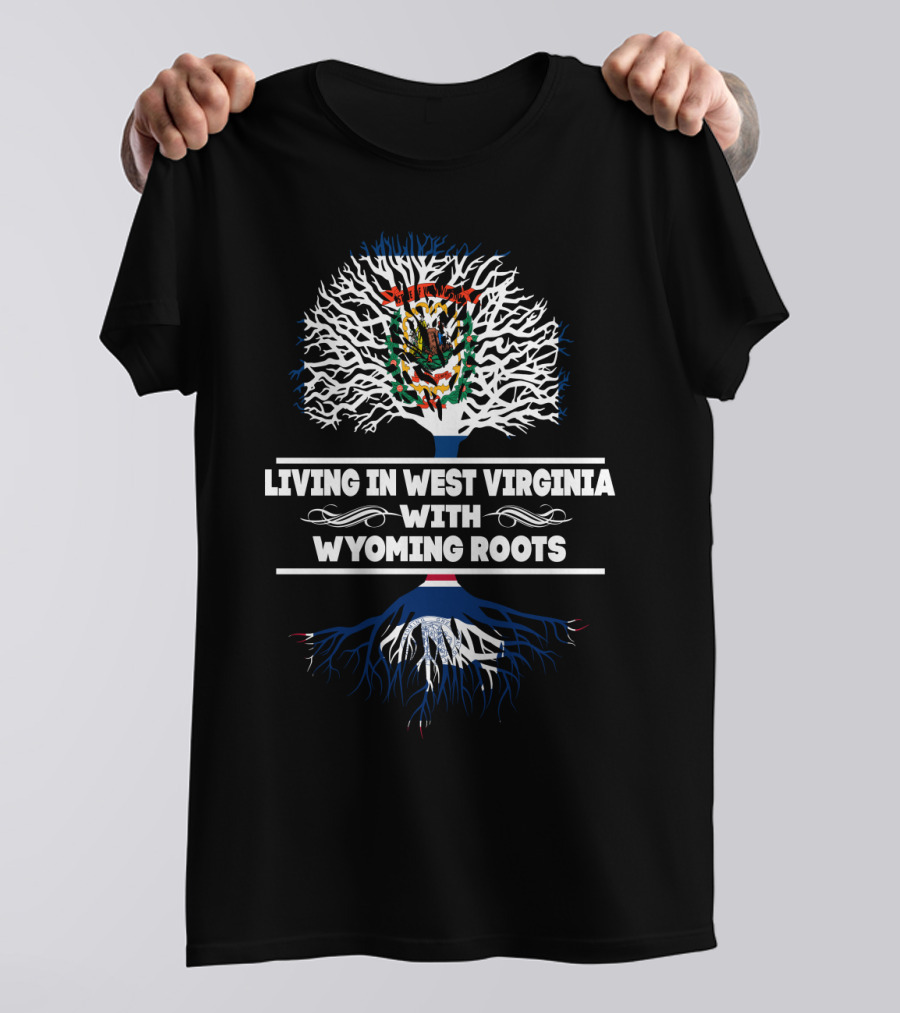 West Virginia Life With Wyoming Heritage And Tree Symbolization T-Shirt