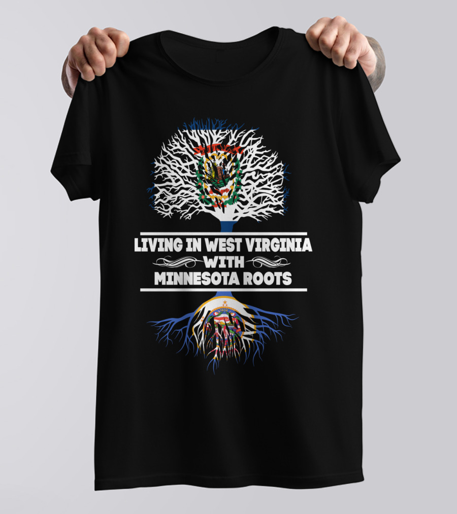 West Virginia Living With Deep Minnesota Roots Showcasing State Pride And Heritage T-Shirt