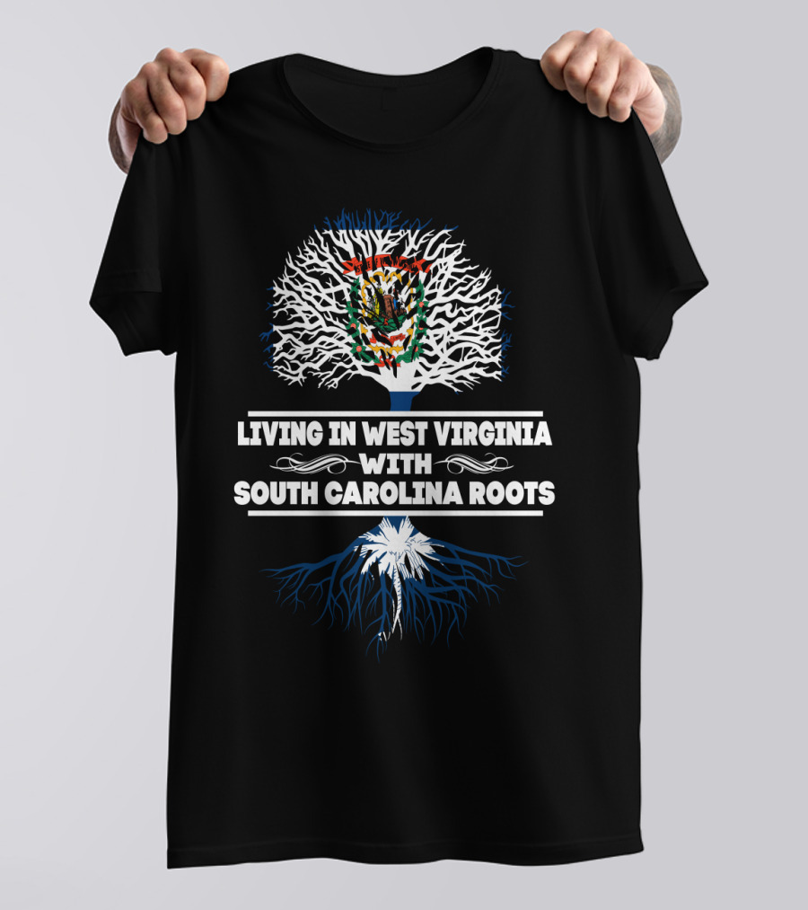 Living In West Virginia With South Carolina Roots State Flag Tree T-Shirt