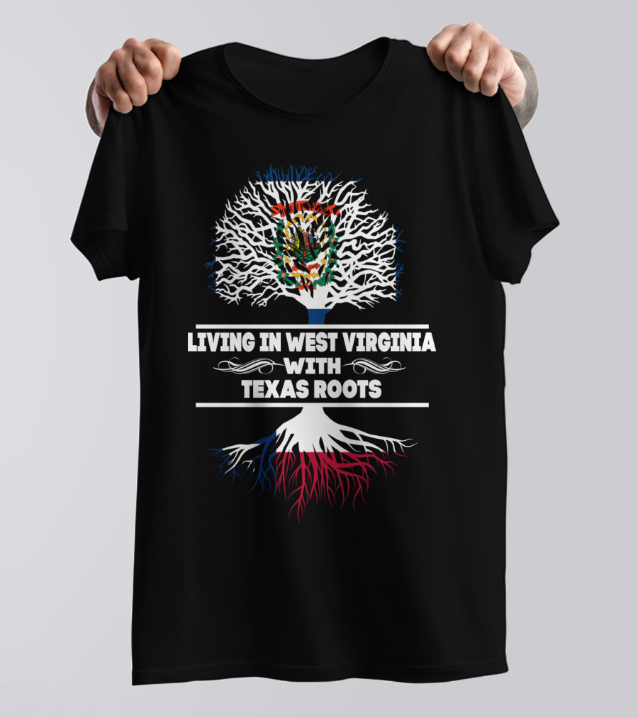 Living In West Virginia With TEXAS Roots Mexican Flag Tree Roots Symbolism T-Shirt