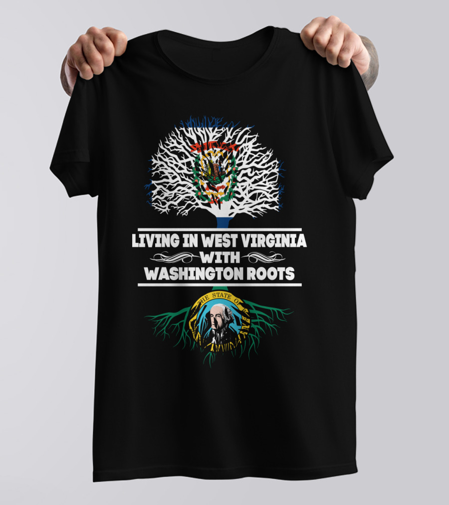 Living In West Virginia With The State Of Washington Roots Tree T-Shirt