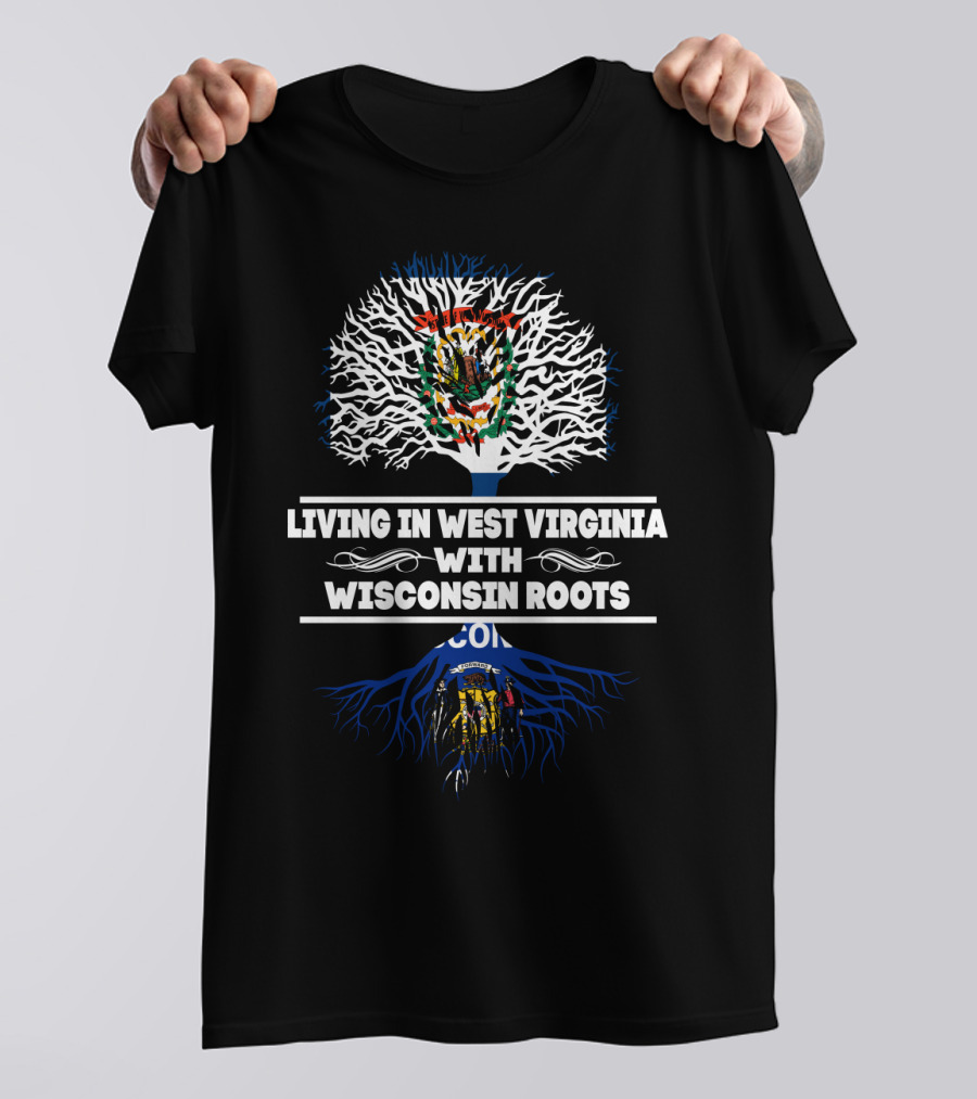 Living In West Virginia With Wisconsin Roots Featuring State Emblems And Tree T-Shirt