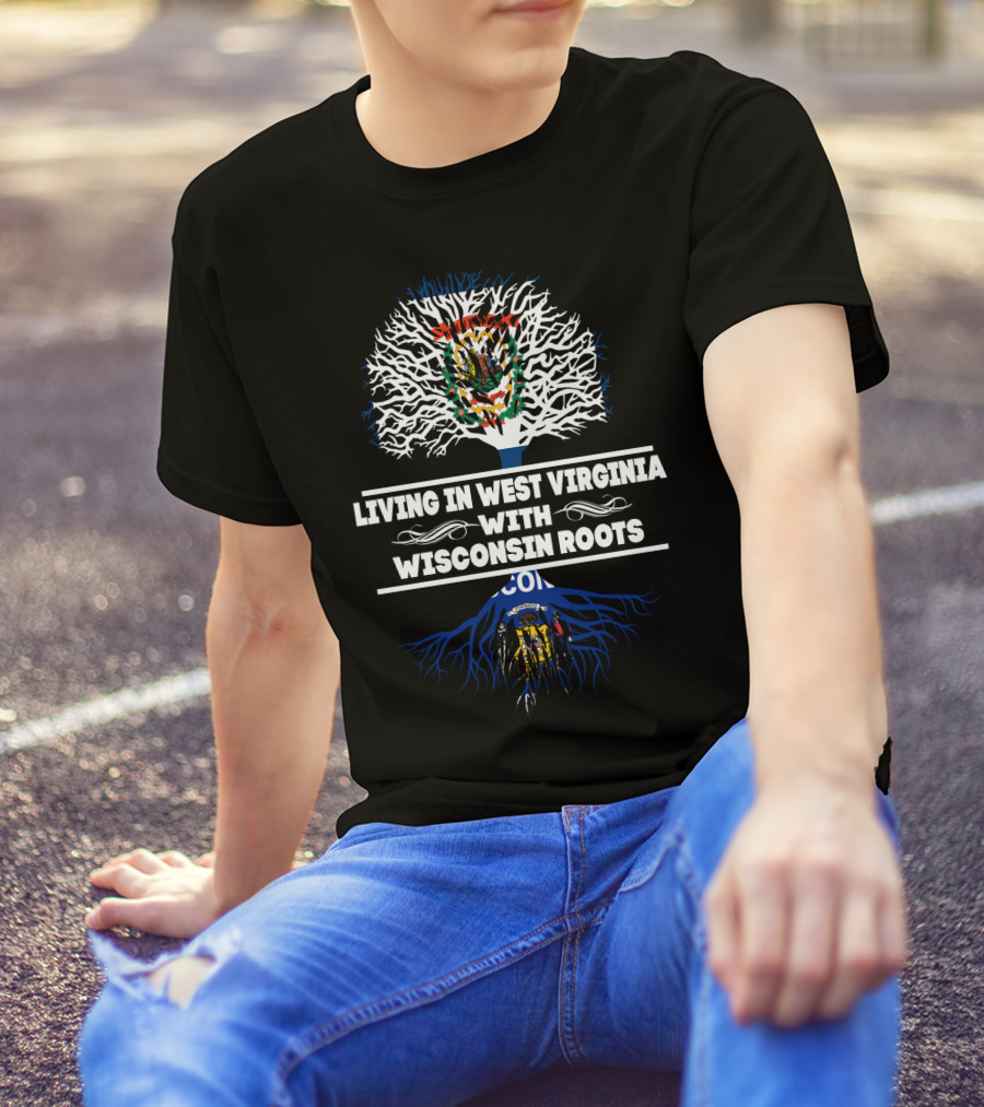 Living In West Virginia With Wisconsin Roots Featuring State Emblems And Tree T-Shirt
