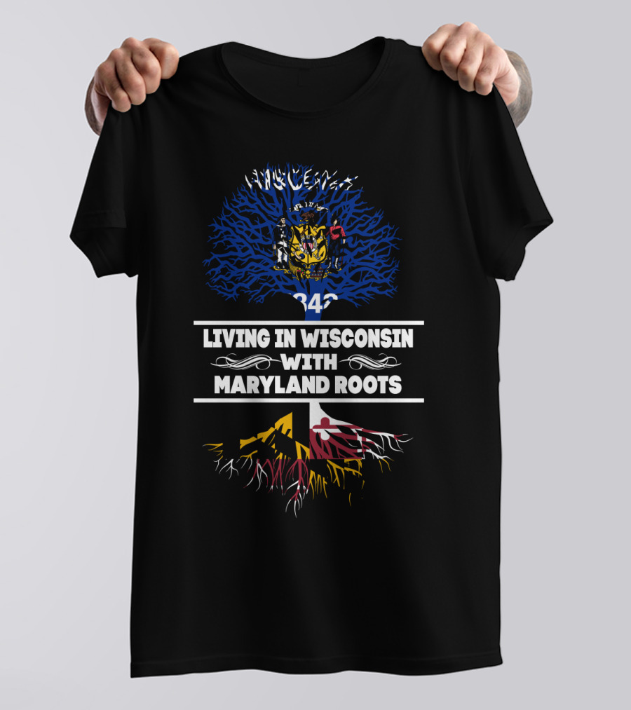 Living In Wisconsin With Maryland Roots Wisconsin State Flag And Maryland Flag Roots T-Shirt