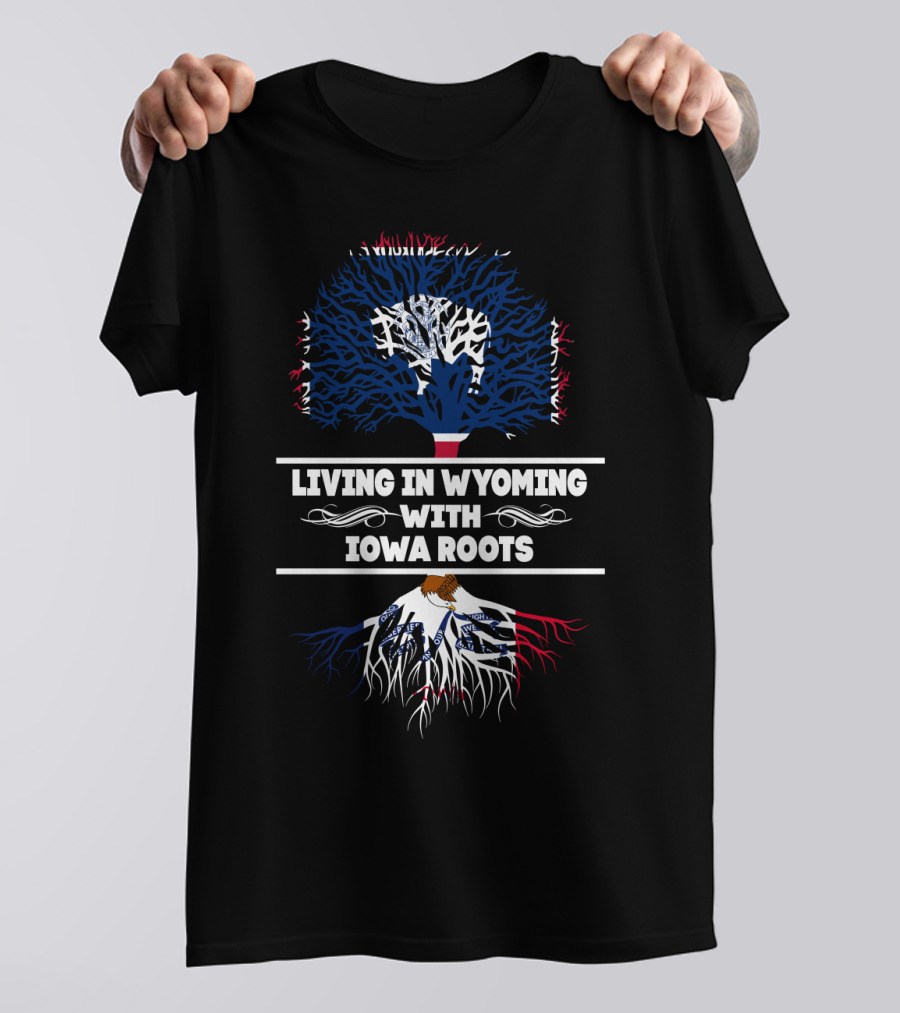 Living In Wyoming With Iowa Roots Tree Design Featuring State Flag Colors And Bold Typography T-Shirt