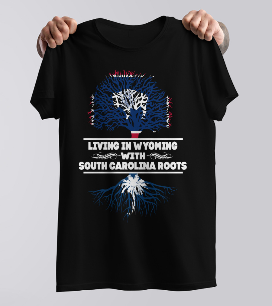 Wyoming Life Meets South Carolina Heritage With Palmetto Tree And Roots T-Shirt