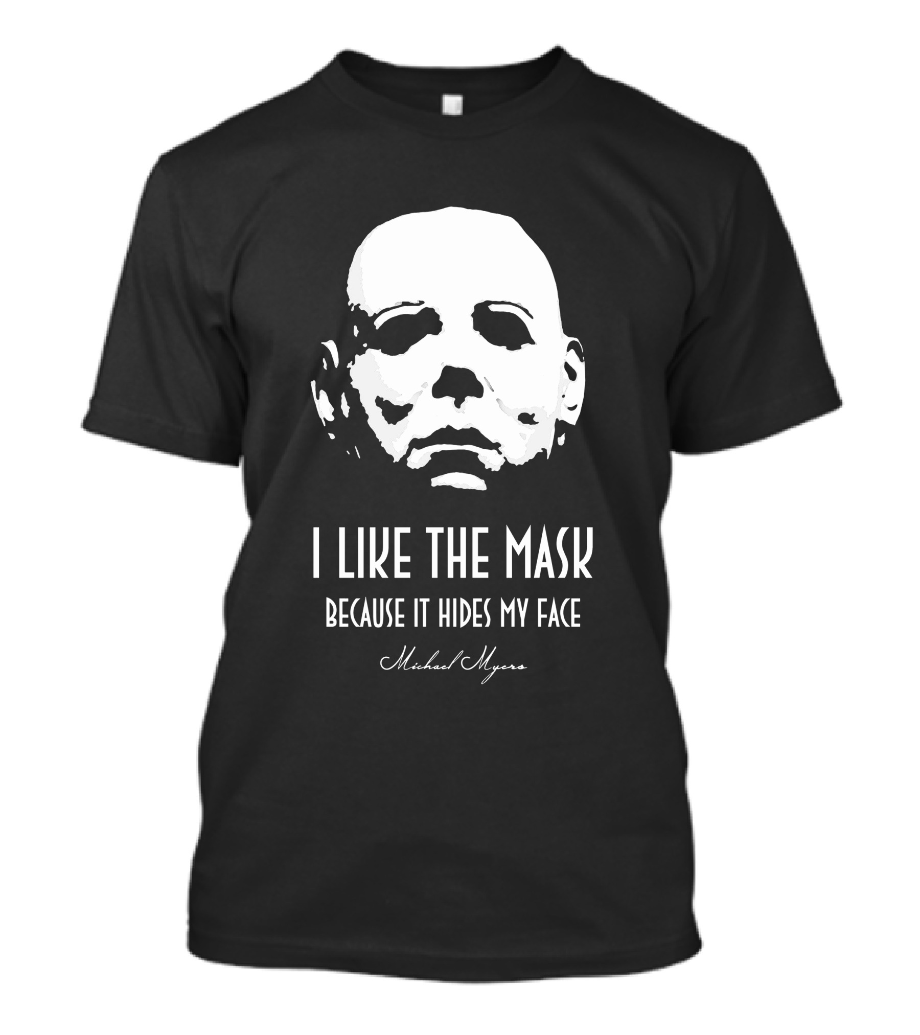 Michael Myers I Like The Mask Because It Hides My Face T-Shirt