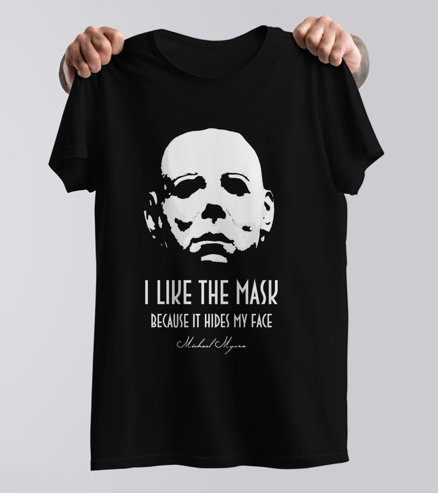 Michael Myers I Like The Mask Because It Hides My Face T-Shirt