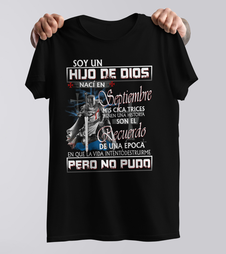 Soy Un Hijo De Dios Nací En Septiembre Mis Cicatrices Tienen Una Historia Son El Recuerdo De Una Época En Que La Vida Intentó Destruirme Pero No Pudo T-Shirt