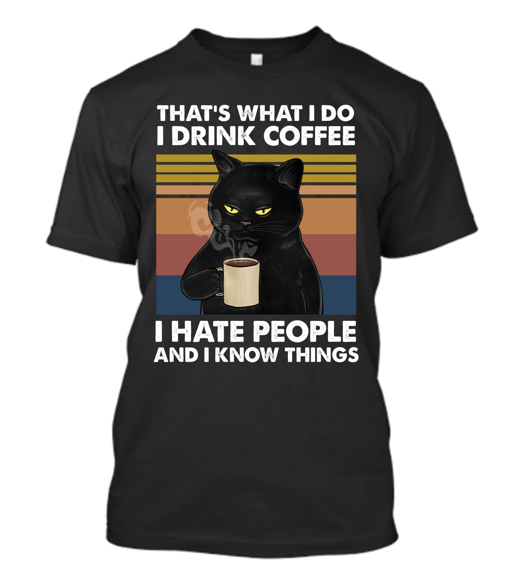 That's What I Do I Drink Coffee I Hate People And I Know Things Cat T-Shirt