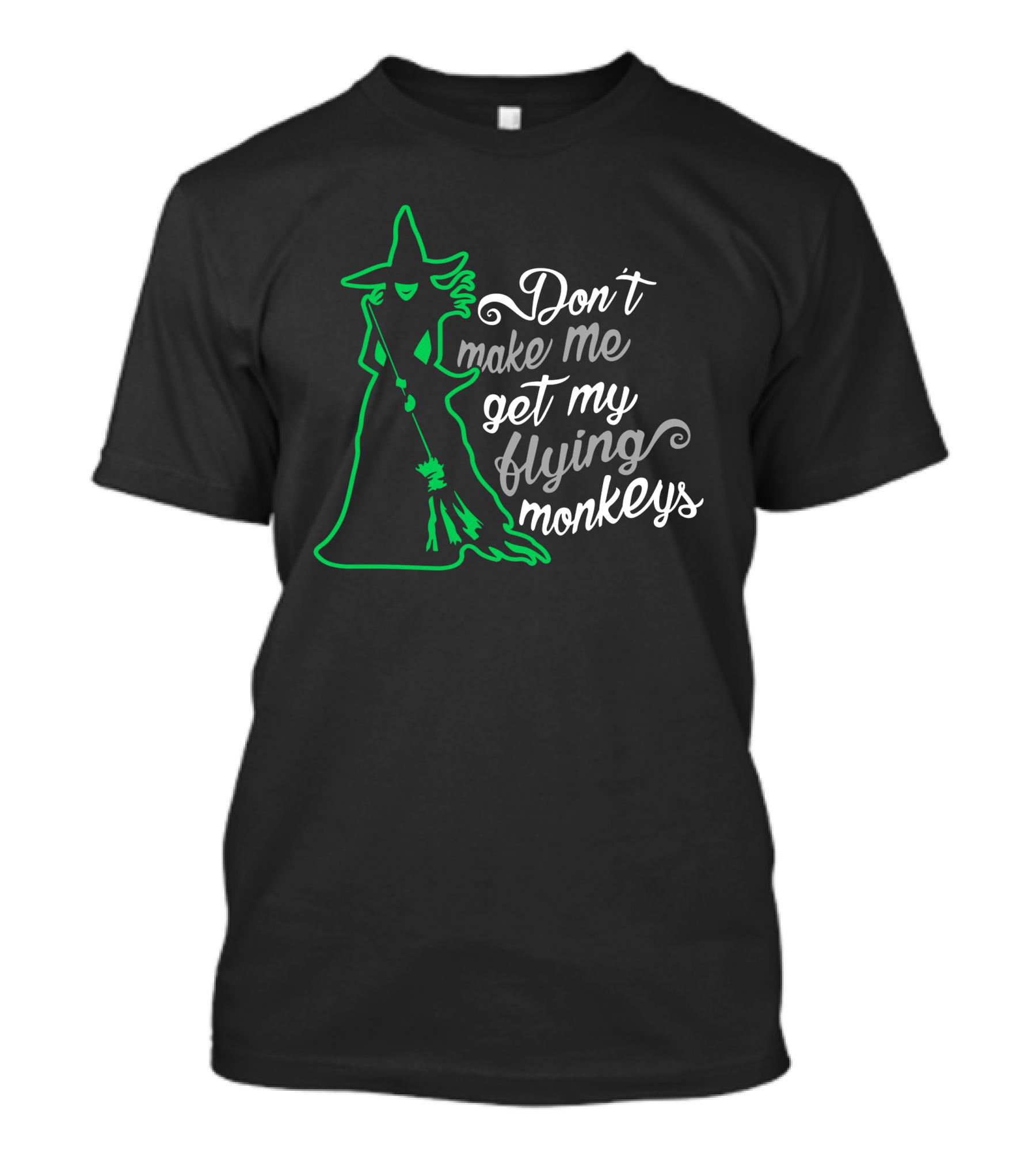 Don't Make Me Get My Flying Monkeys Witches Green Outline T-Shirt