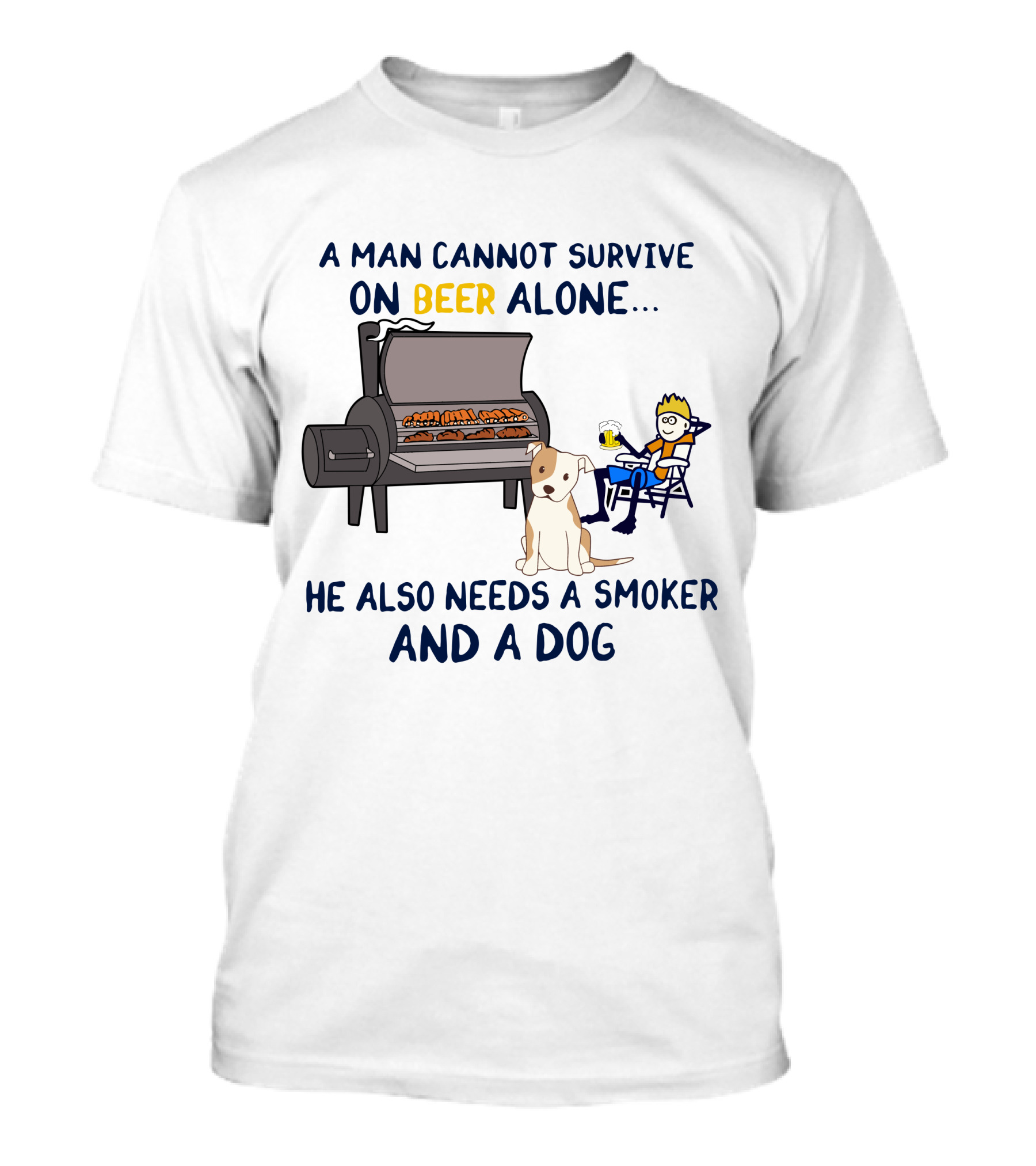A Man Cannot Survive On Beer Alone He Also Needs A Smoker And A Dog T-Shirt