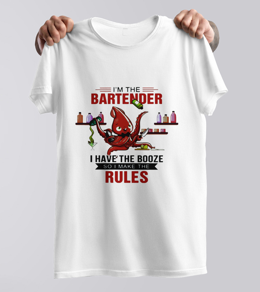 I'm The Bartender Octopus I Have The Booze So I Make The Rules T-Shirt