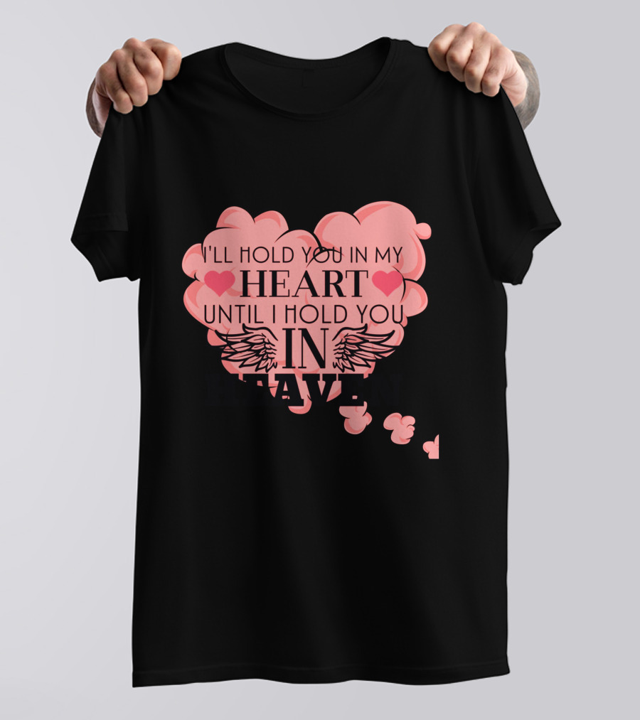 I'll Hold You In My Heart Until I Hold You In Heaven Pink Heart With Wings And Hearts T-Shirt