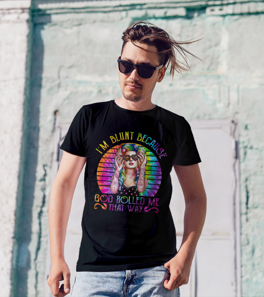 I'm Blunt Because God Rolled Me That Way Retro Girl Rainbow Tie-Dye T-Shirt