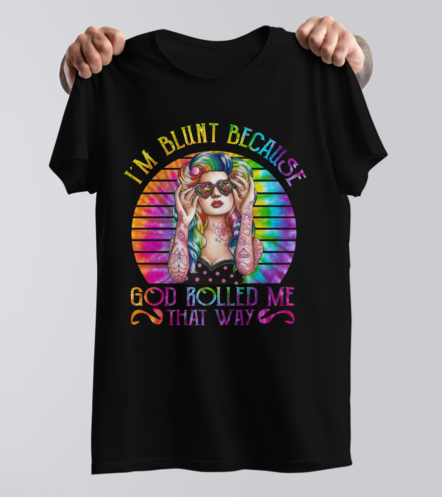 I'm Blunt Because God Rolled Me That Way Retro Girl Rainbow Tie-Dye T-Shirt