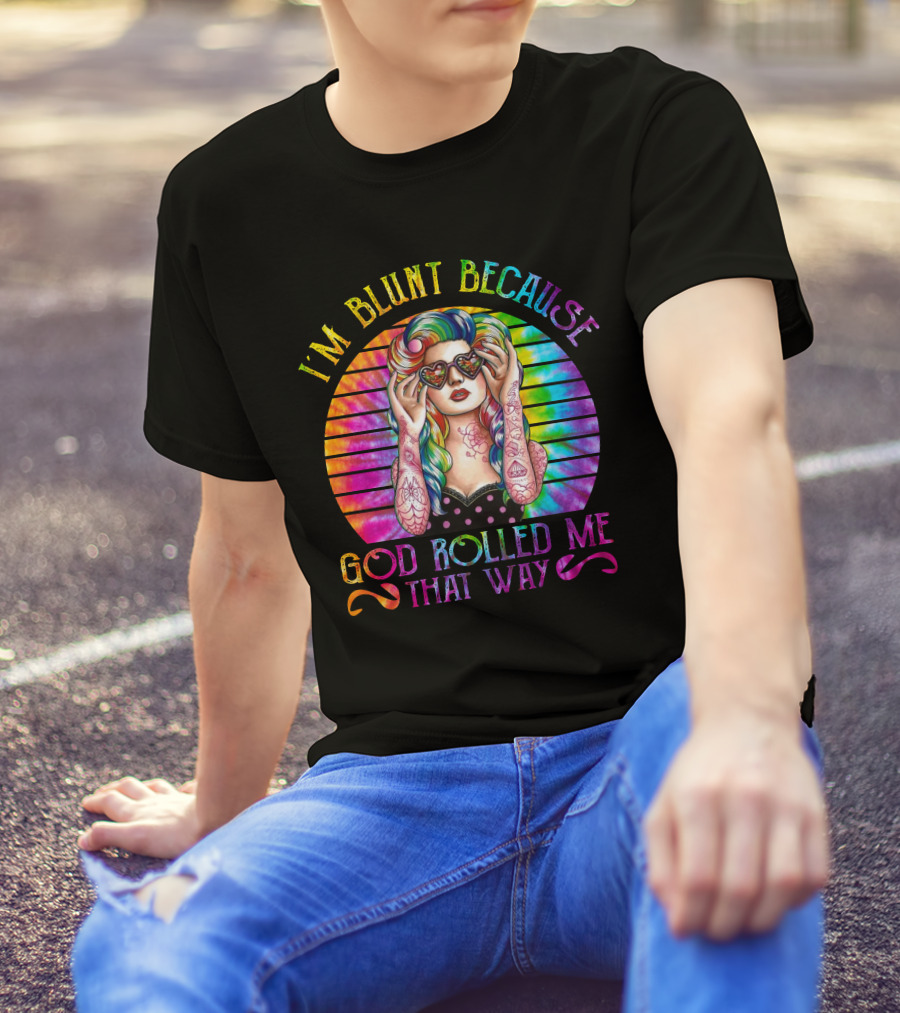 I'm Blunt Because God Rolled Me That Way Retro Girl Rainbow Tie-Dye T-Shirt