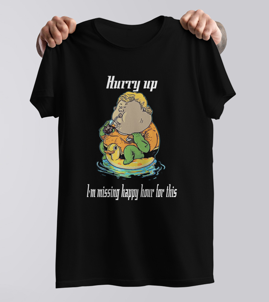 Hurry Up Fat Aquaman I'm Missing Happy Hour For This T-Shirt