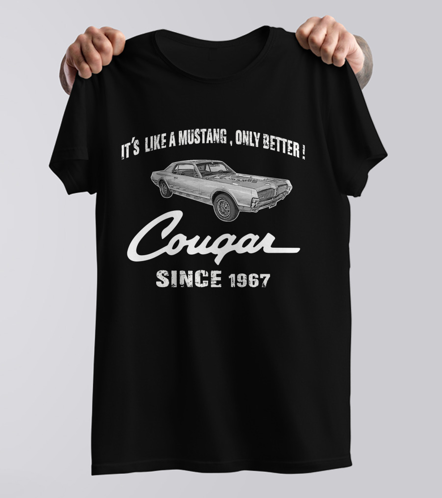 Cougar It's Like A Mustang Only Better Since 1967 T-Shirt