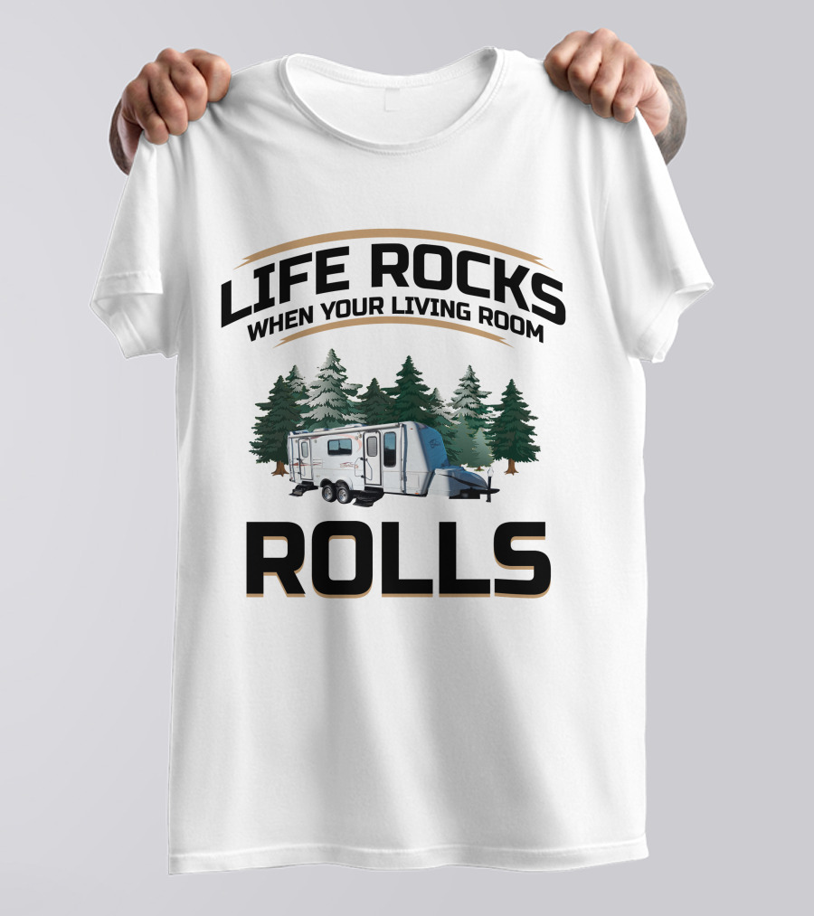 Life Rocks When Your Living Room Rolls Bigfoot Travel Trailer Camping Forest T-Shirt