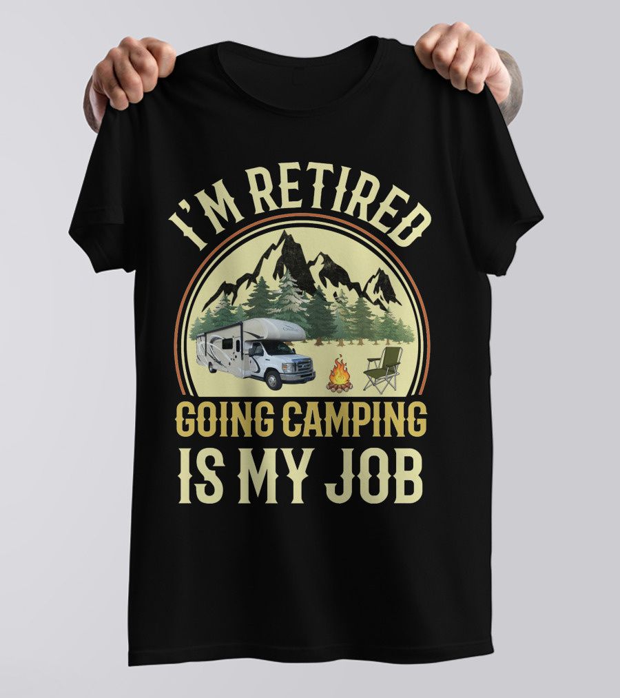 I'm Retired Going Camping Is My Job Thor RV Chateau T-Shirt