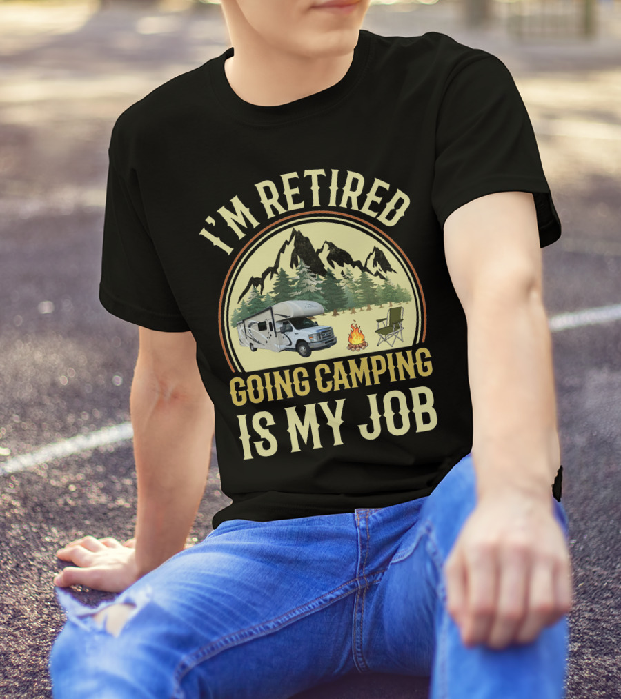 I'm Retired Going Camping Is My Job Thor RV Chateau T-Shirt