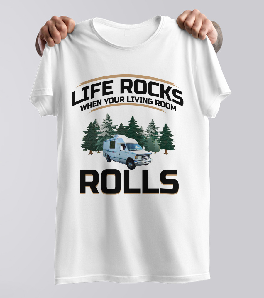 Life Rocks When Your Living Room Rolls Chinook RV T-Shirt
