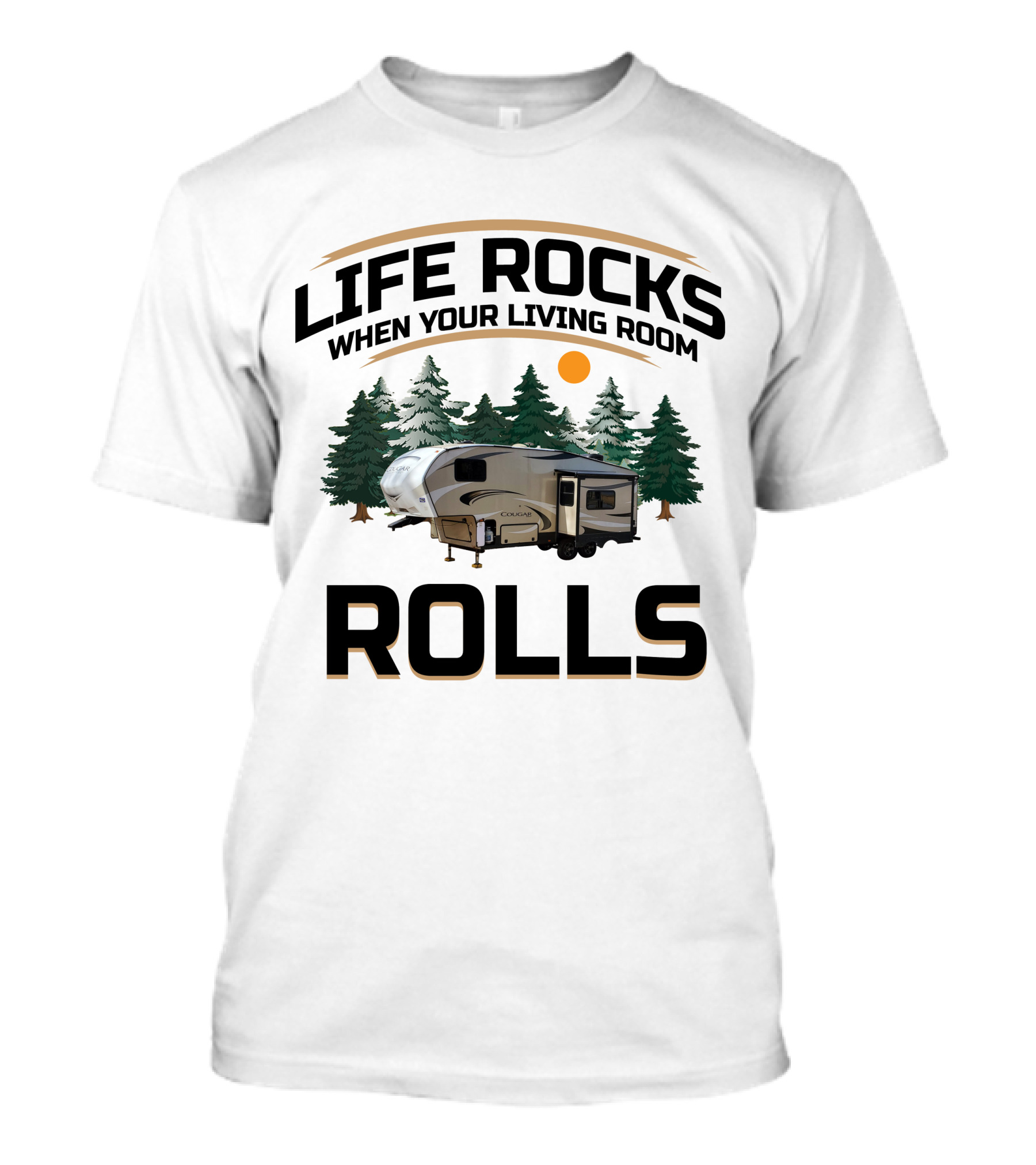 Life Rocks When Your Living Room Rolls Cougar Half-Ton Series RV's T-Shirt