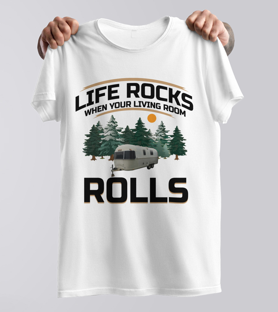 Life Rocks When Your Living Room Rolls Airstream Argosy T-Shirt