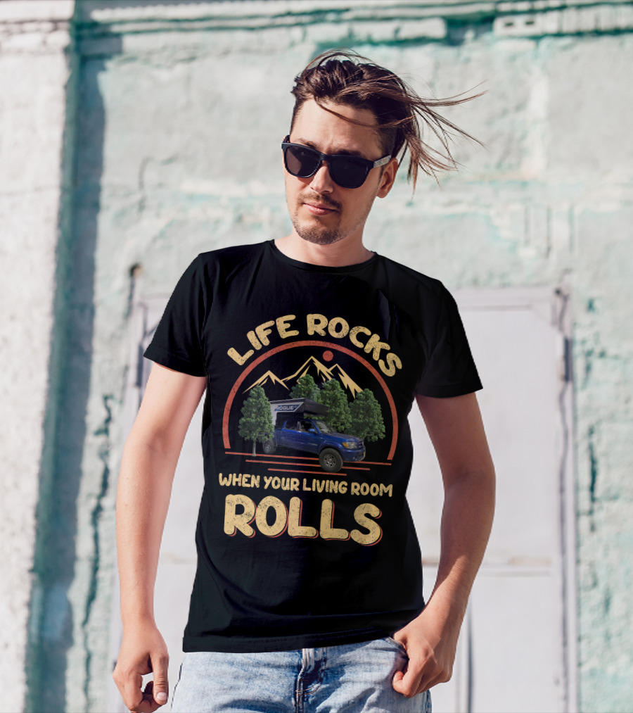 Life Rocks When Your Living Room Rolls Pop Up Truck Campers T-Shirt