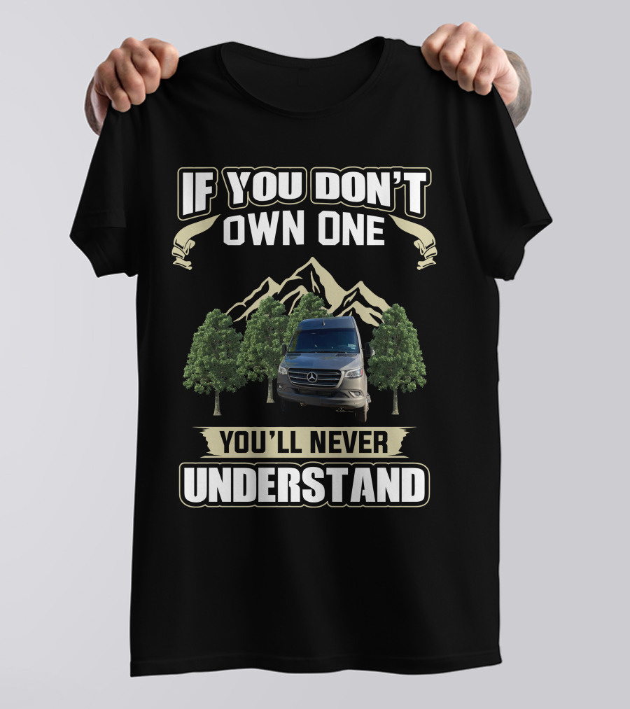 If You Don't Own One You'll Never Understand Advanced RV Mercedes Mountain Adventure T-Shirt