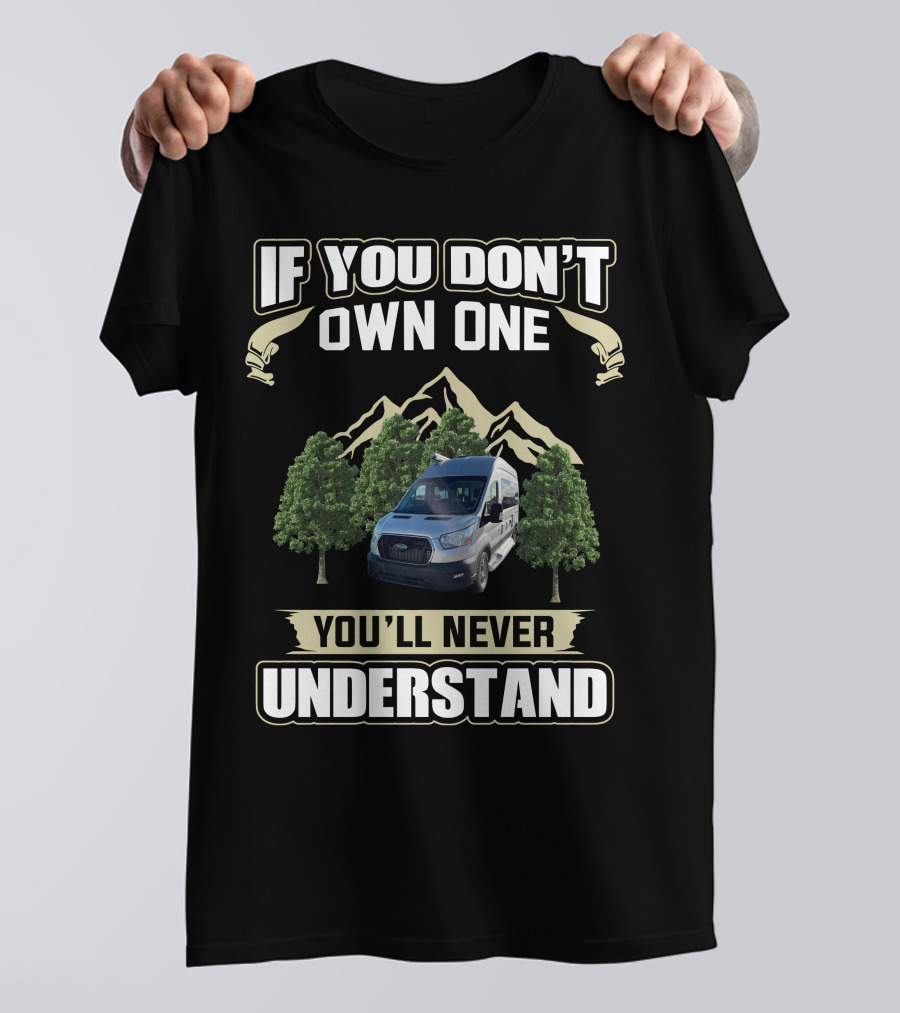 If You Don't Own One You'll Never Understand Pleasureway Class B Camper Vans T-Shirt