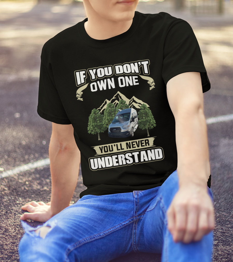 If You Don't Own One You'll Never Understand Pleasureway Class B Camper Vans T-Shirt