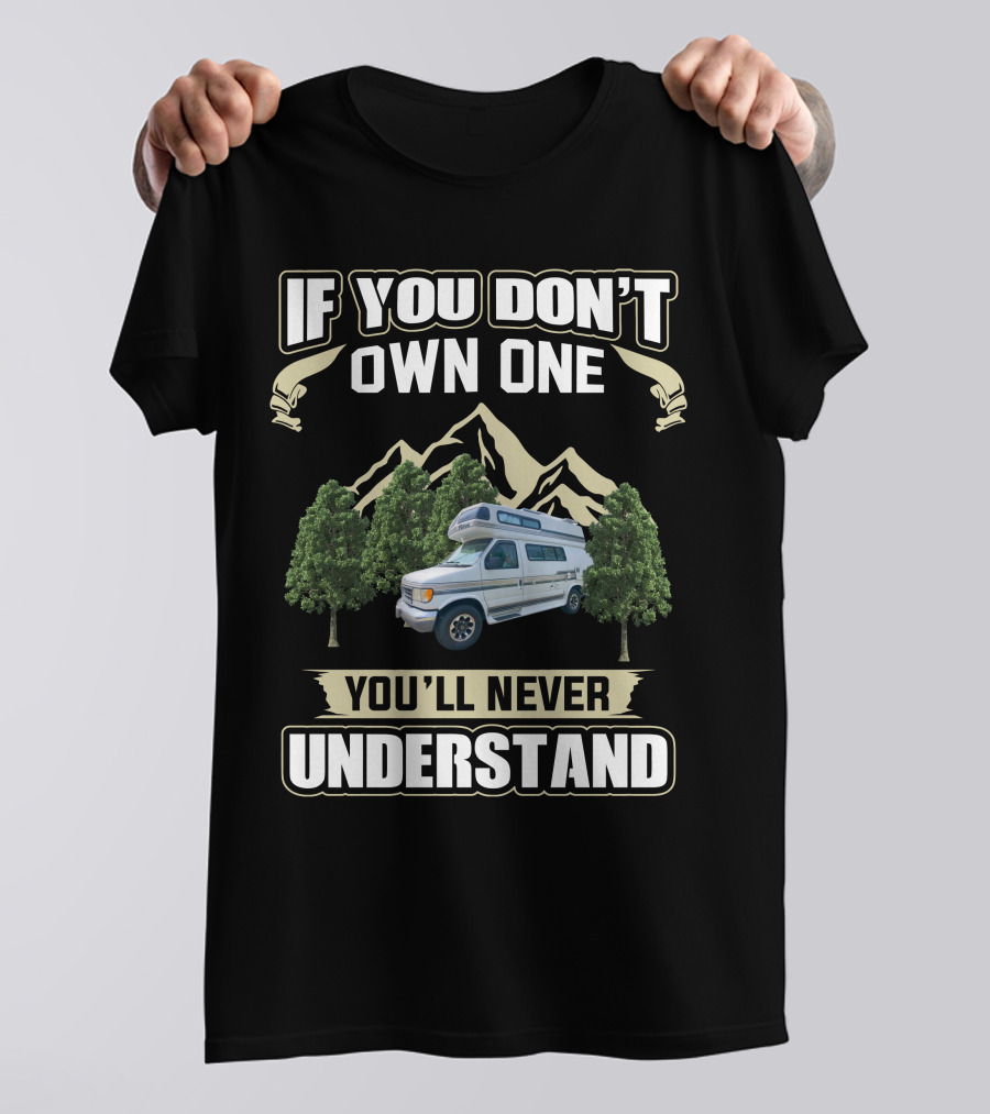 If You Don't Own One Class B Camper Vans You'll Never Understand T-Shirt