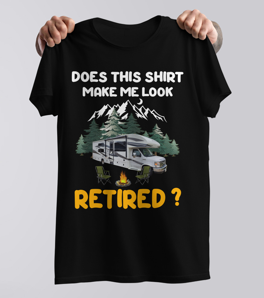 Jayco Greyhawk 31FS Does This Shirt Make Me Look Retired Camping Scene T-Shirt