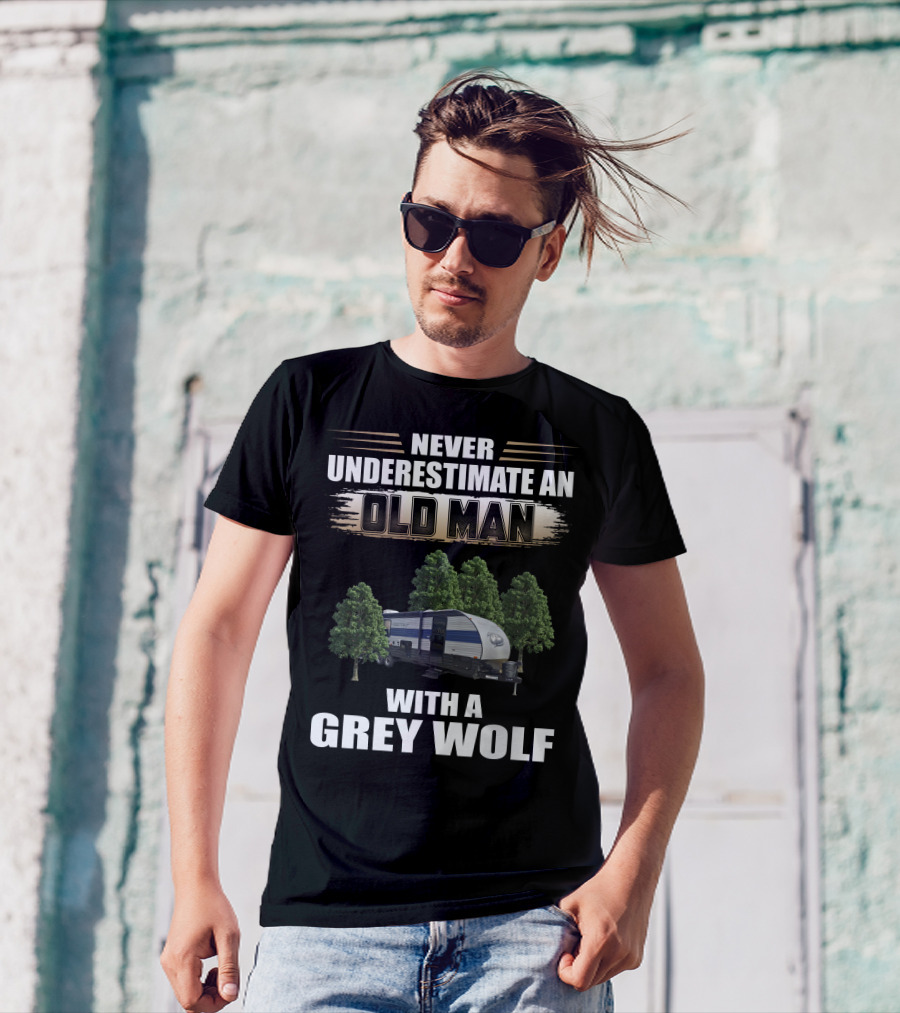 NEVER UNDERESTIMATE AN OLD MAN WITH A GREY WOLF Forest River Cherokee T-Shirt