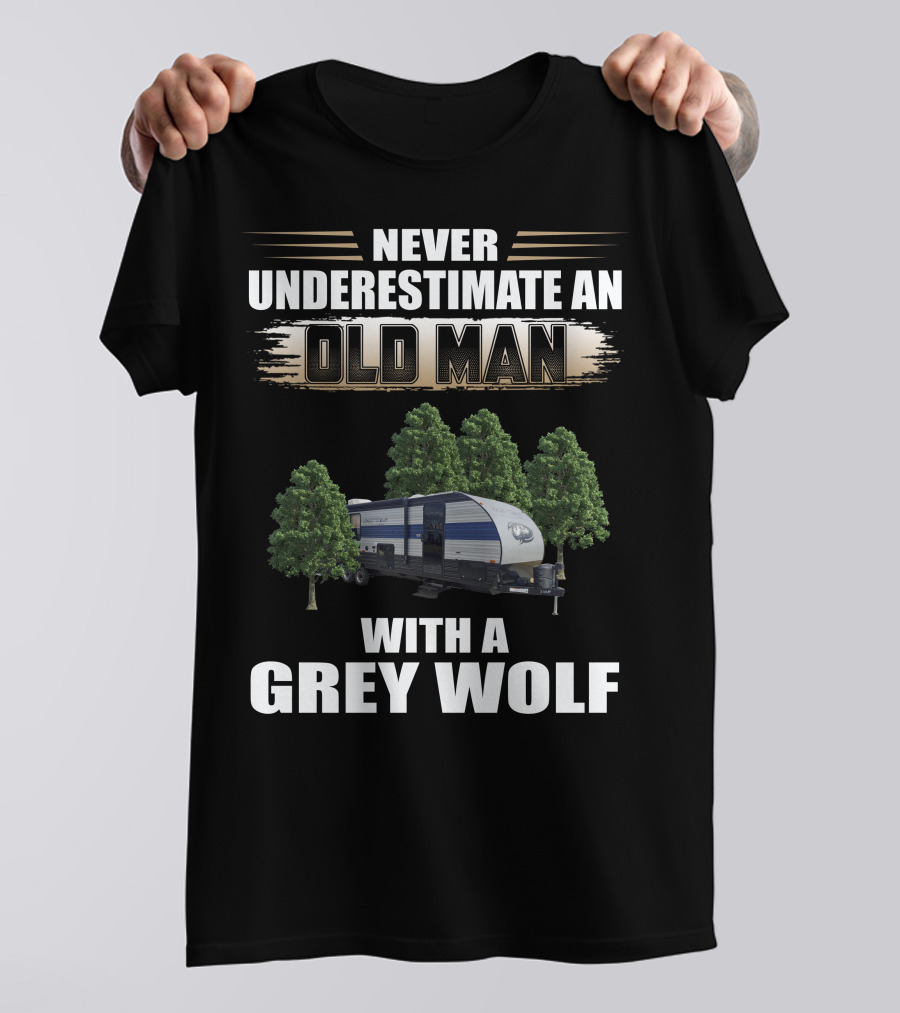 NEVER UNDERESTIMATE AN OLD MAN WITH A GREY WOLF Forest River Cherokee T-Shirt