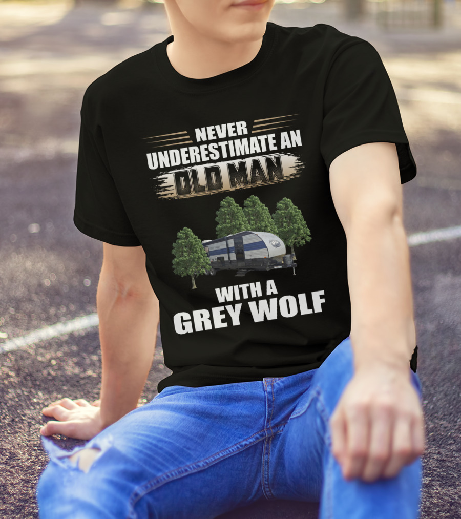 NEVER UNDERESTIMATE AN OLD MAN WITH A GREY WOLF Forest River Cherokee T-Shirt