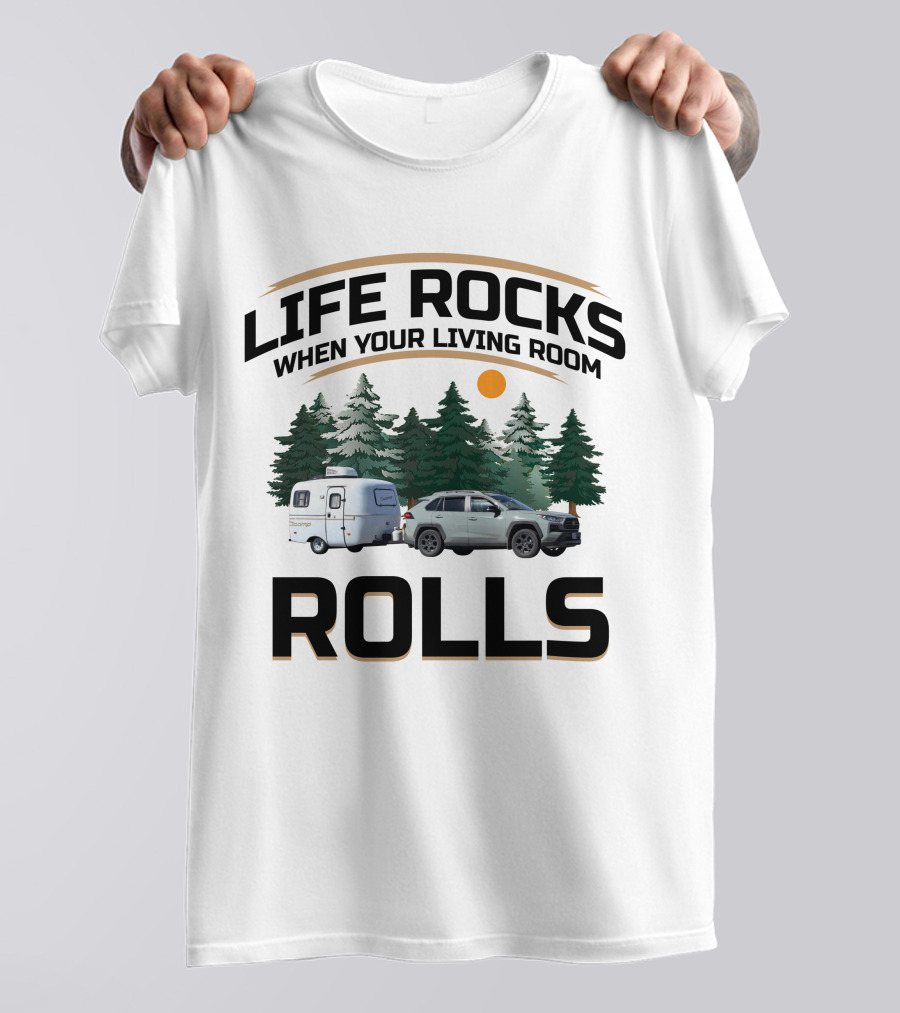 LIFE ROCKS WHEN YOUR LIVING ROOM ROLLS SCAMP RV CAR CAMPING FOREST T-Shirt