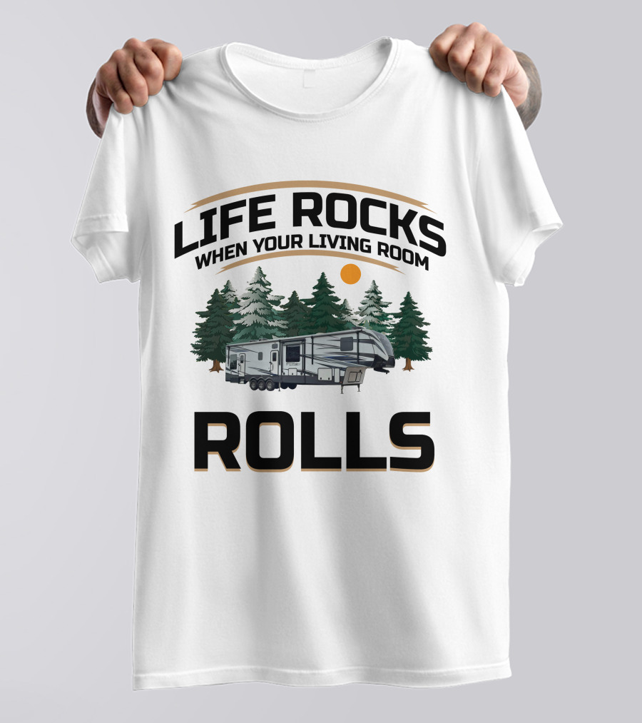 LIFE ROCKS WHEN YOUR LIVING ROOM ROLLS Keystone Fuzion Toy Haulers T-Shirt