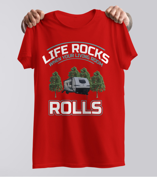 LIFE ROCKS WHEN YOUR LIVING ROOM ROLLS Surveyor RV T-Shirt