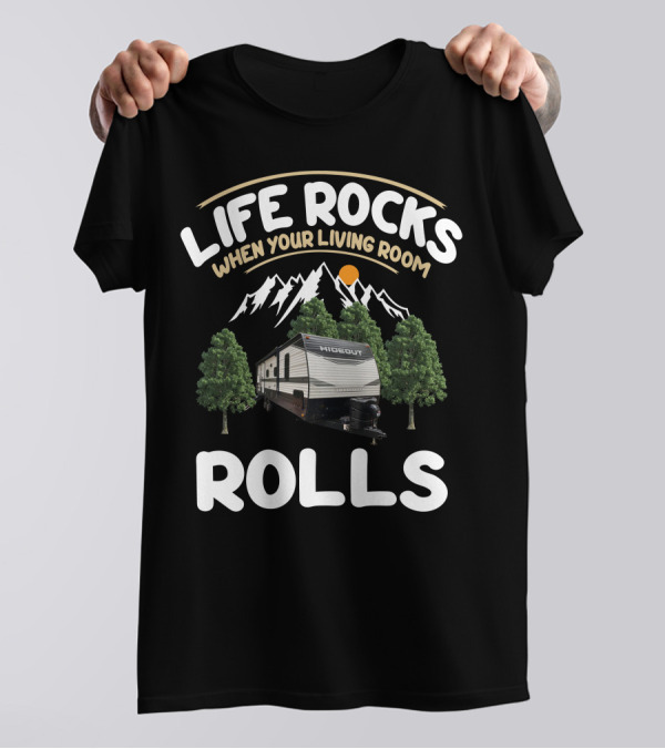 Life Rocks When Your Living Room Rolls Keystone Hideout RV T-Shirt