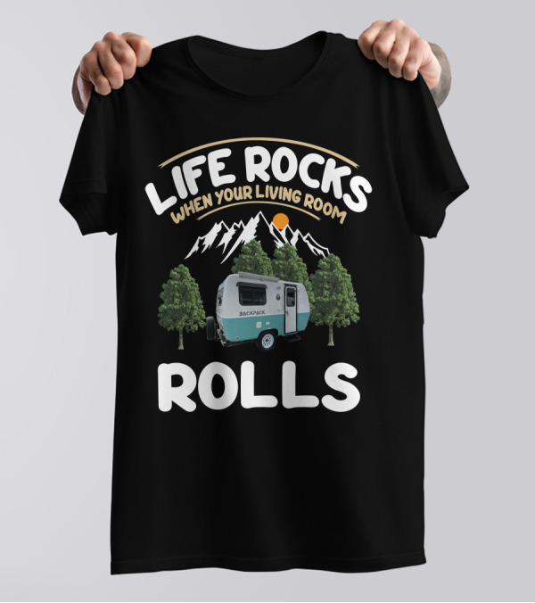 LIFE ROCKS WHEN YOUR LIVING ROOM ROLLS BACKPACK CAMPING T-Shirt