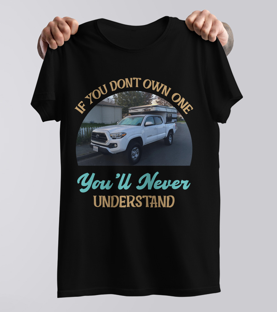 If You Don't Own One You'll Never Understand Four Wheel Camper Project T-Shirt