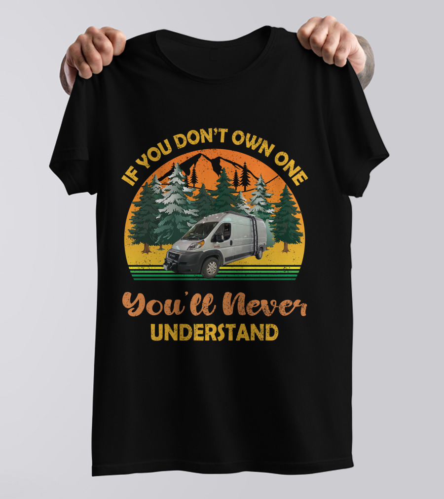 If You Don't Own One You'll Never Understand Promaster Build T-Shirt