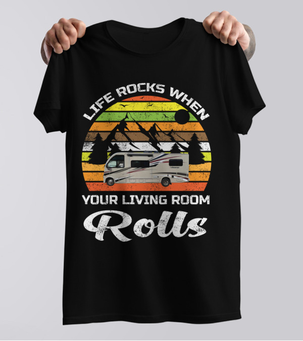 Life Rocks When Your Living Room Rolls Retro RV Camping T-Shirt