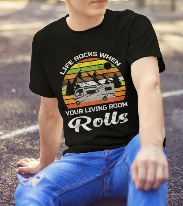Life Rocks When Your Living Room Rolls Retro RV Camping T-Shirt