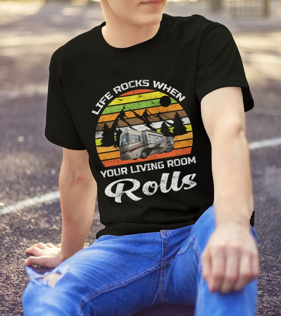 Life Rocks When Your Living Room Rolls Country Coach RV T-Shirt