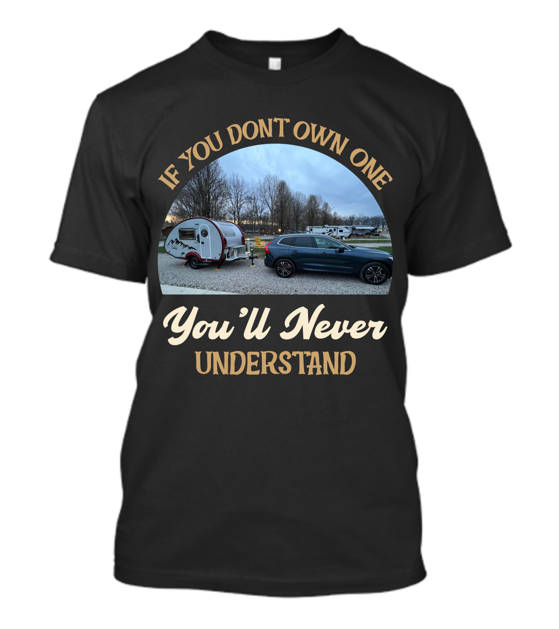 If You Don't Own One You'll Never Understand NuCamp Camper Trailer T-Shirt
