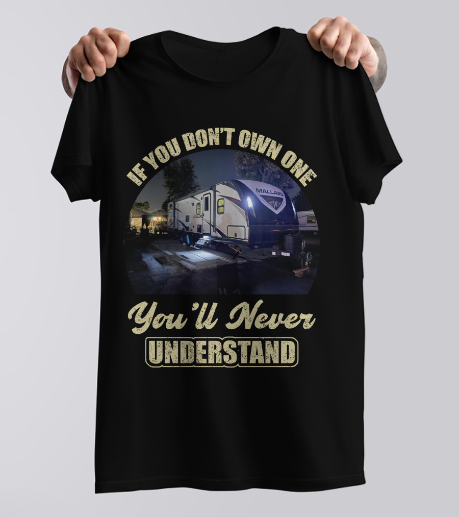 If You Don't Own One Mallard Travel Trailer You'll Never Understand T-Shirt